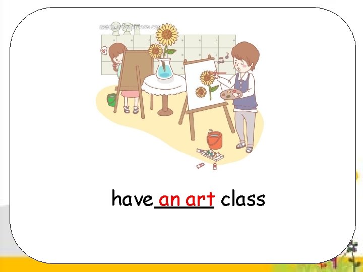 have an art class 