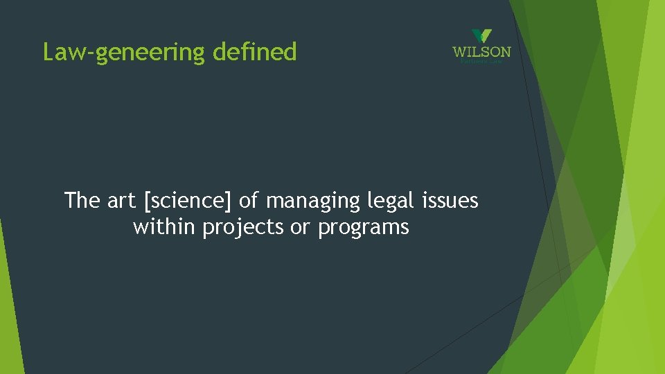 Law-geneering defined The art [science] of managing legal issues within projects or programs 