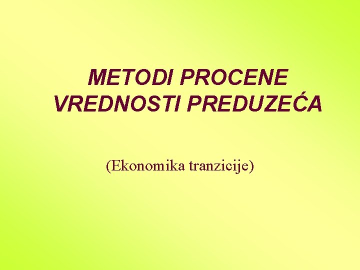 METODI PROCENE VREDNOSTI PREDUZEĆA (Ekonomika tranzicije) 