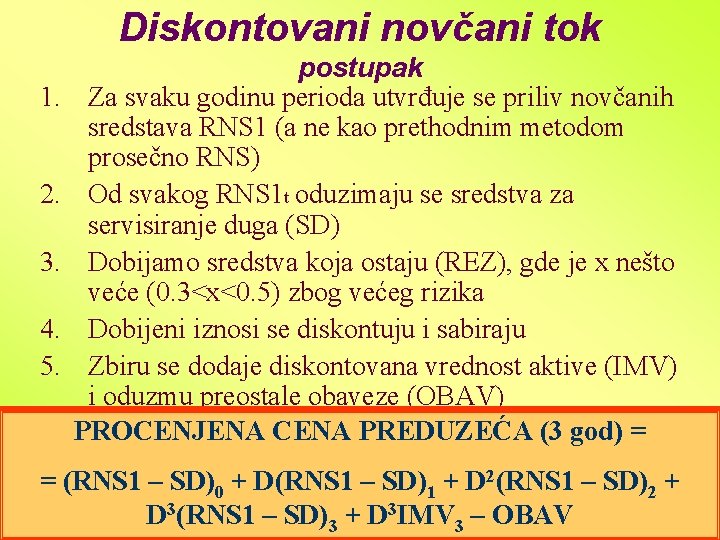 Diskontovani novčani tok 1. 2. 3. 4. 5. postupak Za svaku godinu perioda utvrđuje