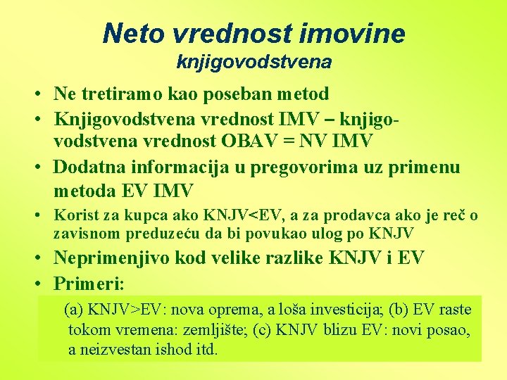 Neto vrednost imovine knjigovodstvena • Ne tretiramo kao poseban metod • Knjigovodstvena vrednost IMV