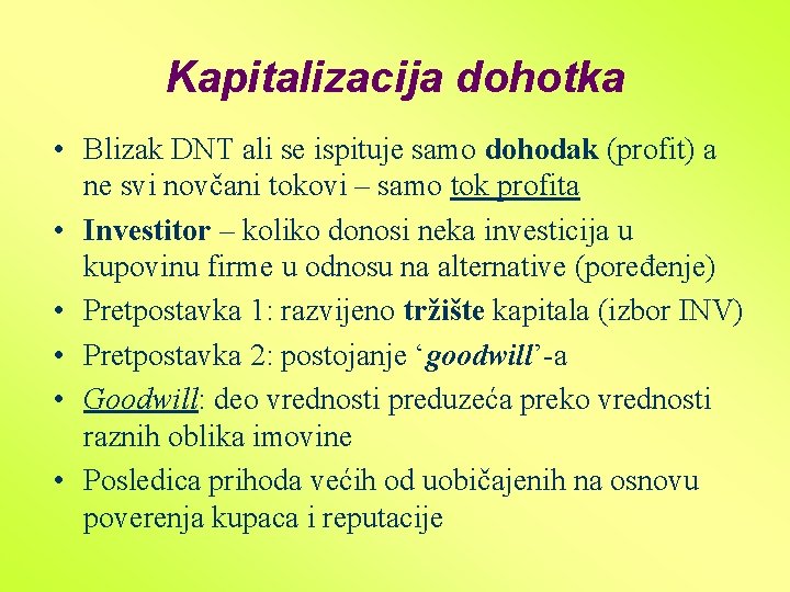 Kapitalizacija dohotka • Blizak DNT ali se ispituje samo dohodak (profit) a ne svi