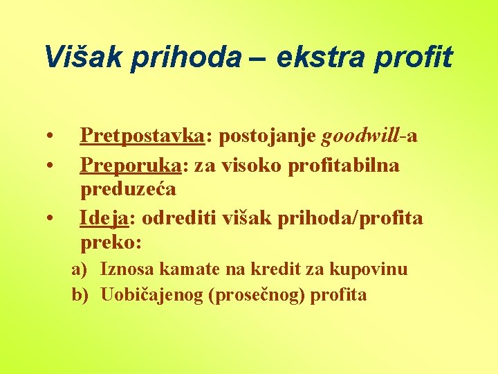 Višak prihoda – ekstra profit • • • Pretpostavka: postojanje goodwill-a Preporuka: za visoko