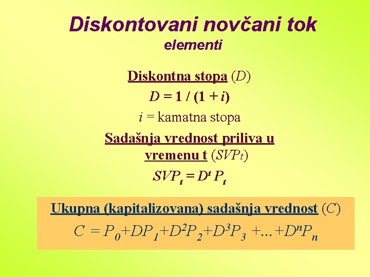 Diskontovani novčani tok elementi Diskontna stopa (D) D = 1 / (1 + i)