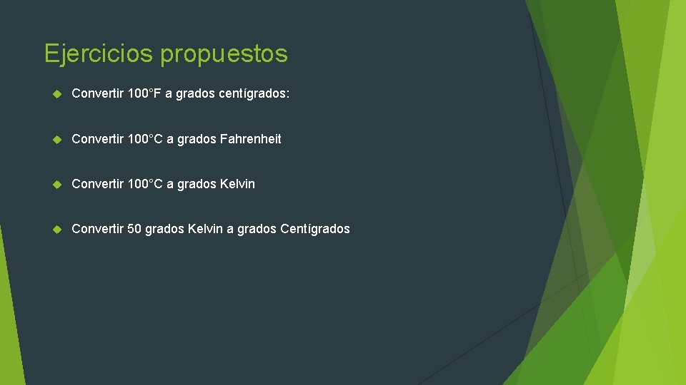 Ejercicios propuestos Convertir 100°F a grados centígrados: Convertir 100°C a grados Fahrenheit Convertir 100°C