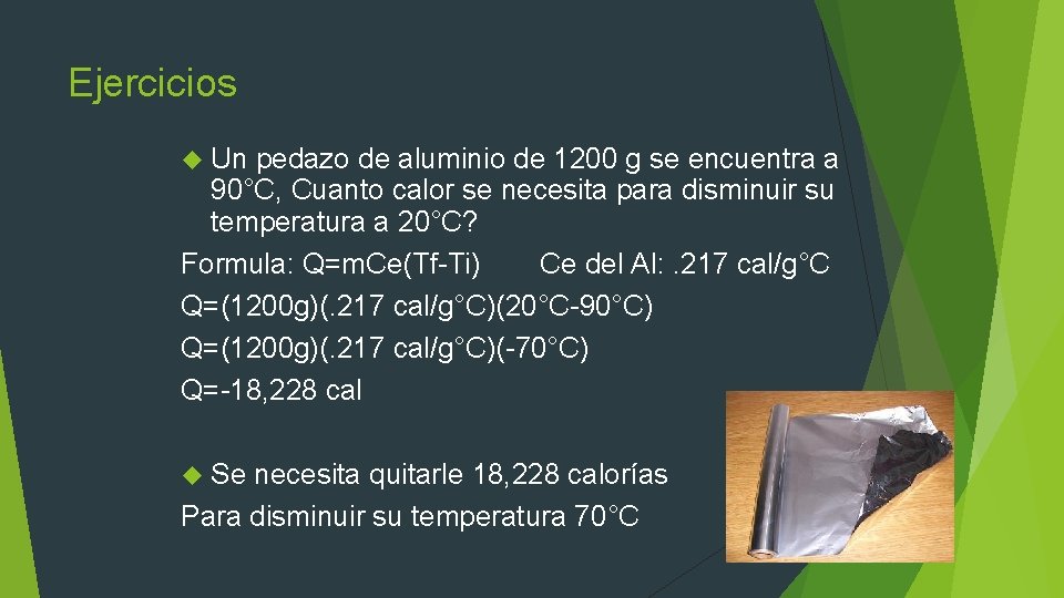 Ejercicios Un pedazo de aluminio de 1200 g se encuentra a 90°C, Cuanto calor