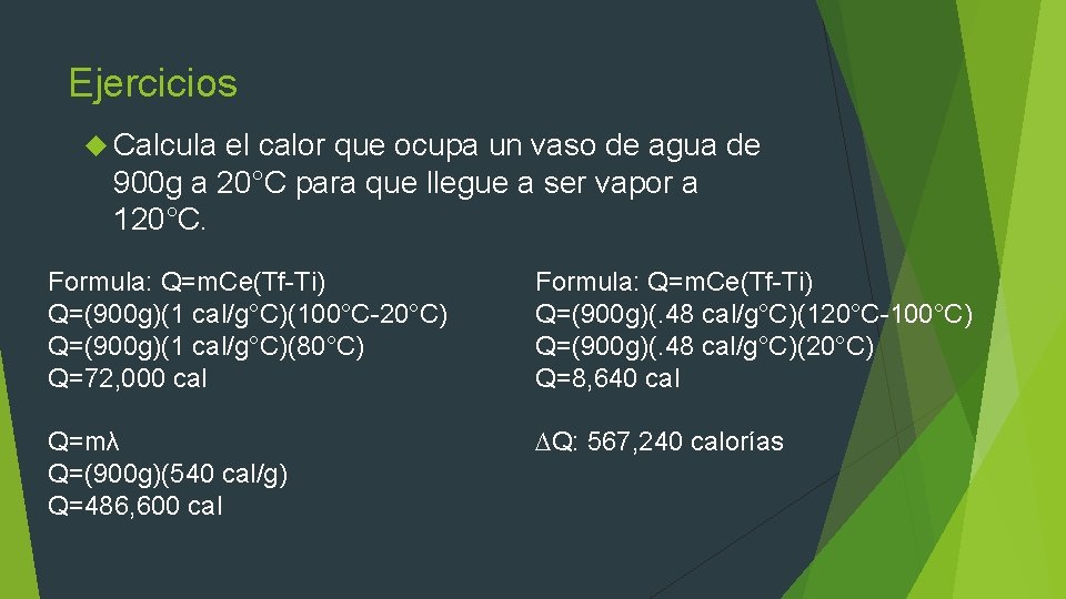 Ejercicios Calcula el calor que ocupa un vaso de agua de 900 g a