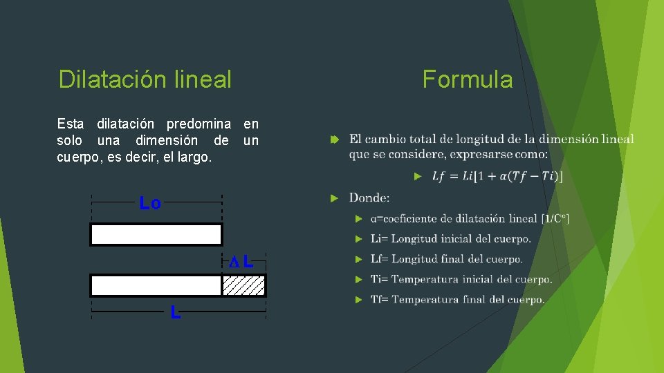 Dilatación lineal Esta dilatación predomina en solo una dimensión de un cuerpo, es decir,
