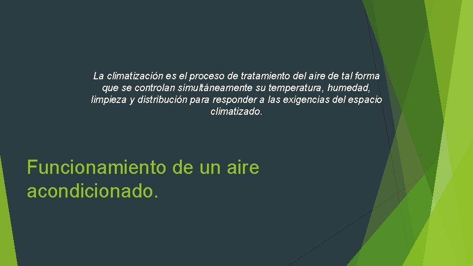 La climatización es el proceso de tratamiento del aire de tal forma que se