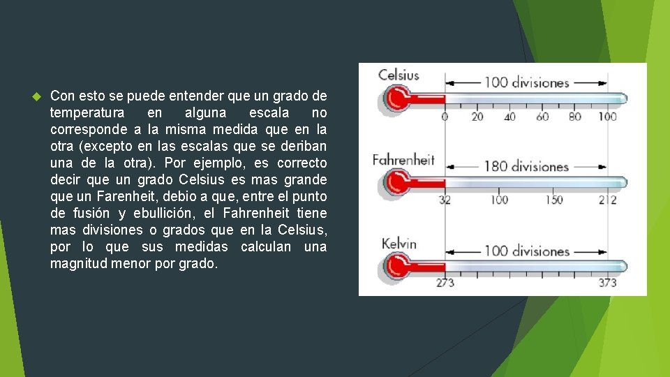  Con esto se puede entender que un grado de temperatura en alguna escala