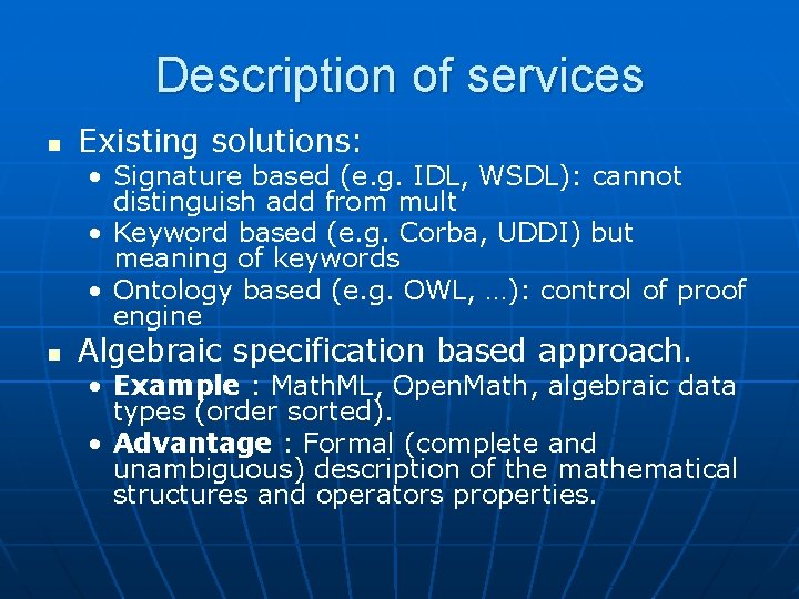 Description of services n Existing solutions: • Signature based (e. g. IDL, WSDL): cannot