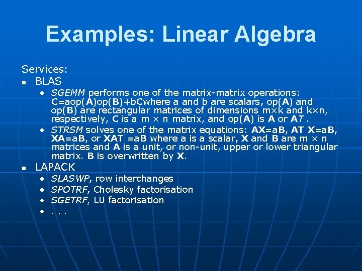 Examples: Linear Algebra Services: n BLAS • SGEMM performs one of the matrix-matrix operations: