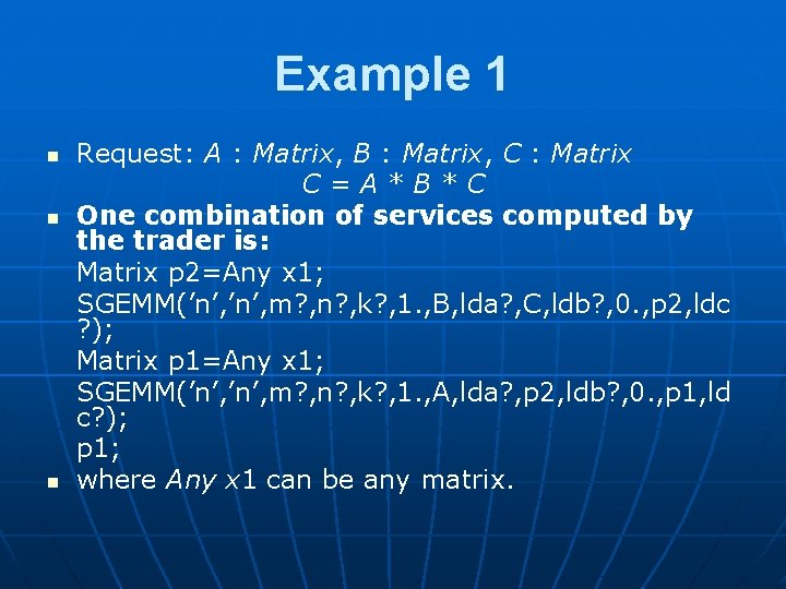 Example 1 n n n Request: A : Matrix, B : Matrix, C :