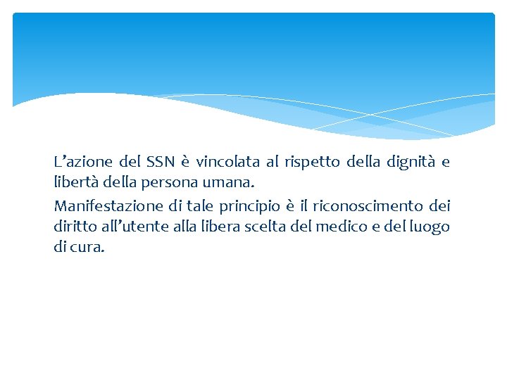 L’azione del SSN è vincolata al rispetto della dignità e libertà della persona umana.