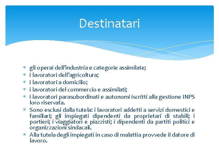 Destinatari gli operai dell’industria e categorie assimilate; i lavoratori dell’agricoltura; i lavoratori a domicilio;