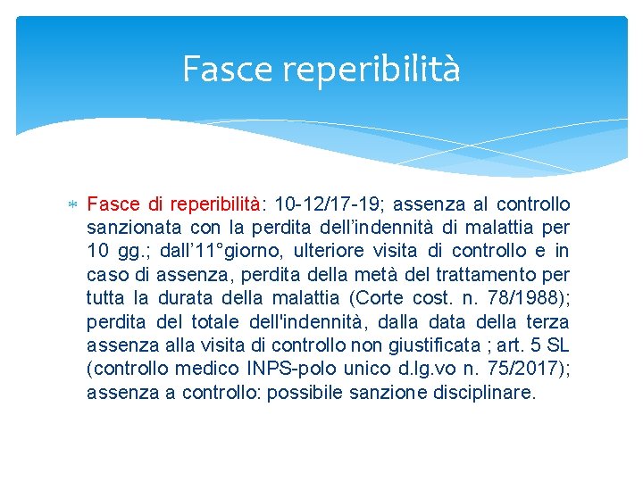 Fasce reperibilità Fasce di reperibilità: 10 -12/17 -19; assenza al controllo sanzionata con la