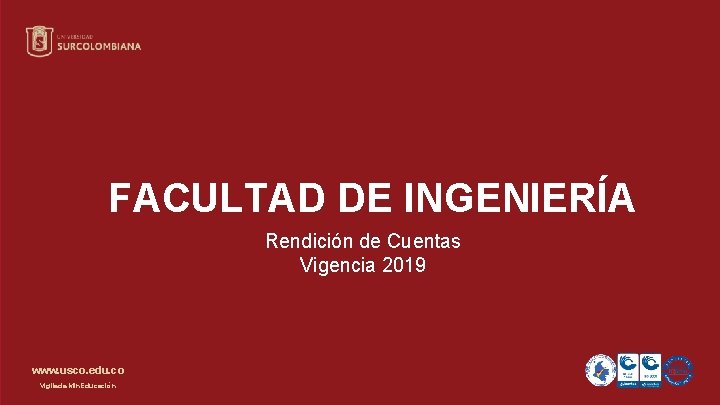 FACULTAD DE INGENIERÍA Rendición de Cuentas Vigencia 2019 www. usco. edu. co Vigilada Min.