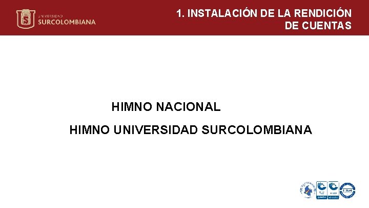 1. INSTALACIÓN DE LA RENDICIÓN DE CUENTAS HIMNO NACIONAL HIMNO UNIVERSIDAD SURCOLOMBIANA Neiva 03