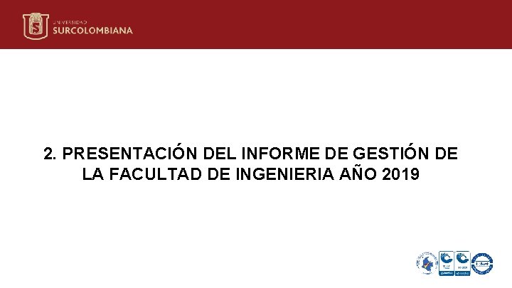 2. PRESENTACIÓN DEL INFORME DE GESTIÓN DE LA FACULTAD DE INGENIERIA AÑO 2019 Neiva