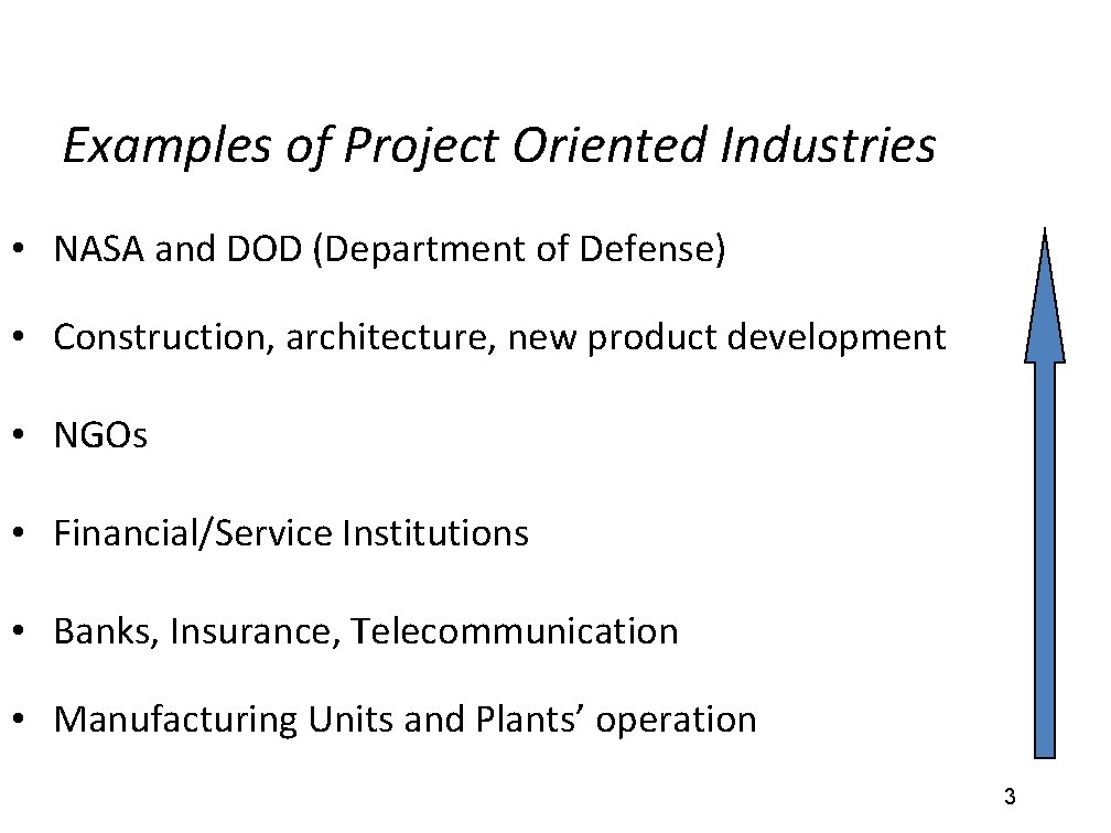 Examples of Project Oriented Industries • NASA and DOD (Department of Defense) • Construction,