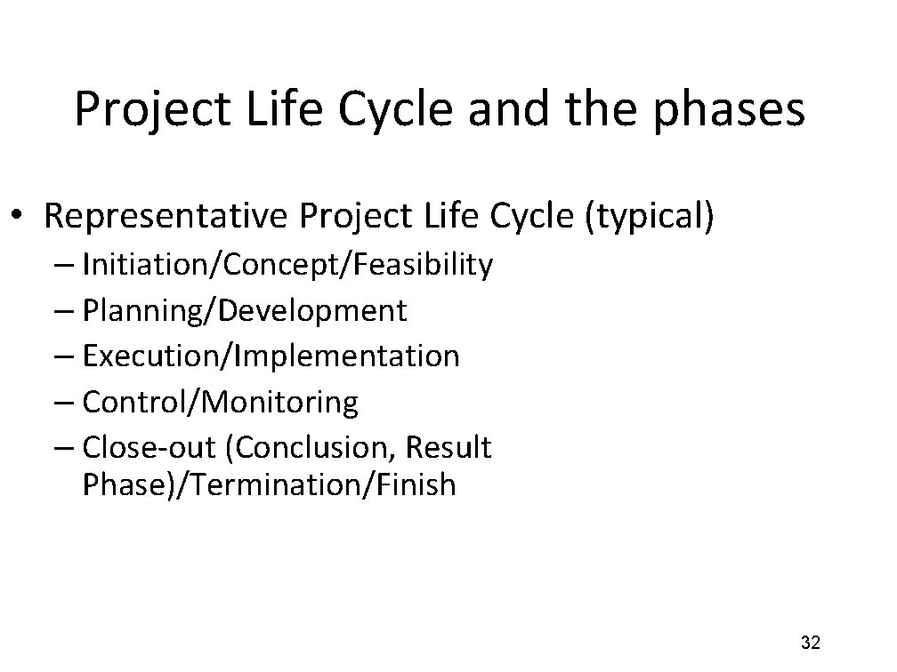 Project Life Cycle and the phases • Representative Project Life Cycle (typical) – Initiation/Concept/Feasibility