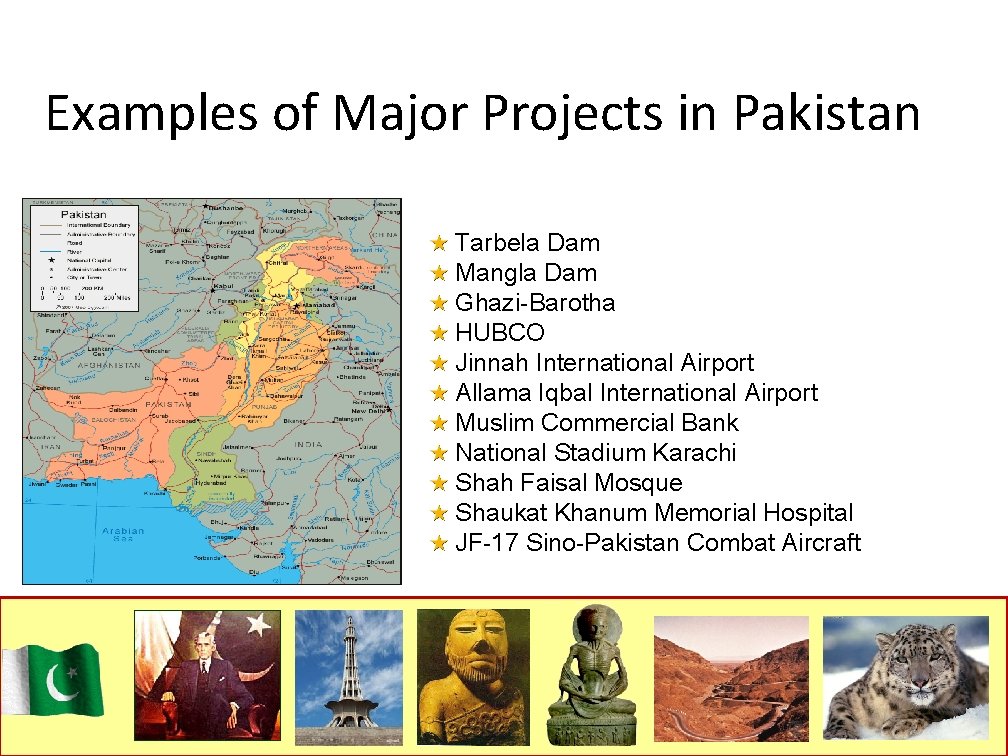 Examples of Major Projects in Pakistan Tarbela Dam Mangla Dam Ghazi-Barotha HUBCO Jinnah International