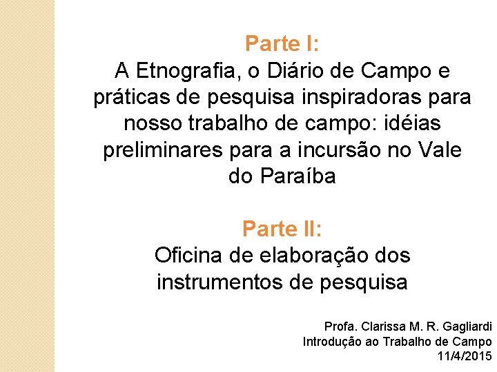 Parte I: A Etnografia, o Diário de Campo e práticas de pesquisa inspiradoras para