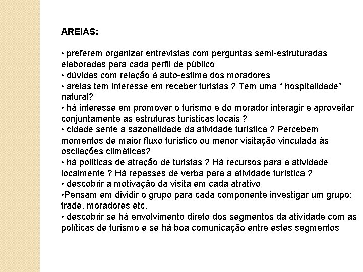 AREIAS: • preferem organizar entrevistas com perguntas semi-estruturadas elaboradas para cada perfil de público