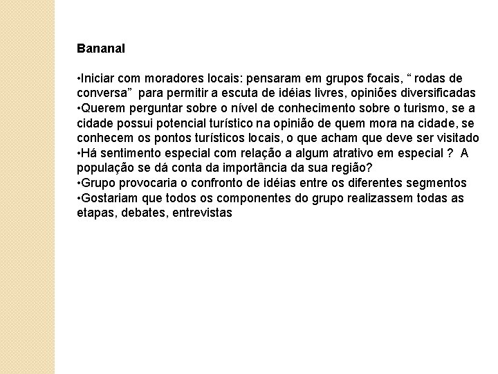 Bananal • Iniciar com moradores locais: pensaram em grupos focais, “ rodas de conversa”