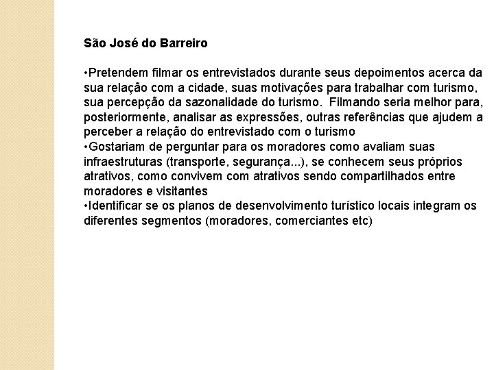 São José do Barreiro • Pretendem filmar os entrevistados durante seus depoimentos acerca da