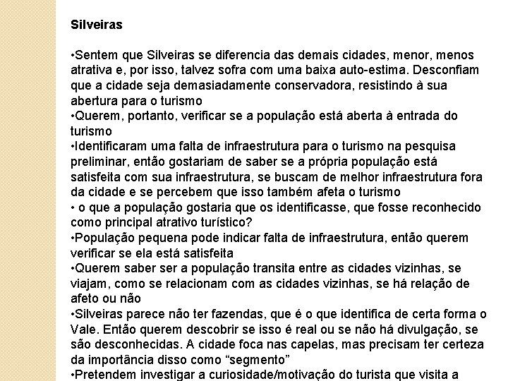 Silveiras • Sentem que Silveiras se diferencia das demais cidades, menor, menos atrativa e,