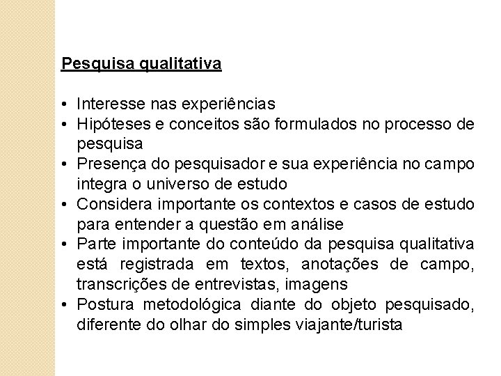 Pesquisa qualitativa • Interesse nas experiências • Hipóteses e conceitos são formulados no processo