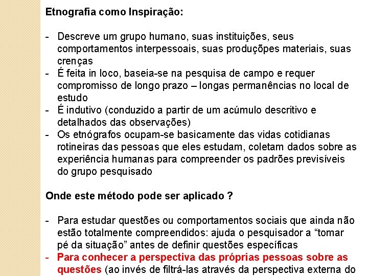 Etnografia como Inspiração: - Descreve um grupo humano, suas instituições, seus comportamentos interpessoais, suas