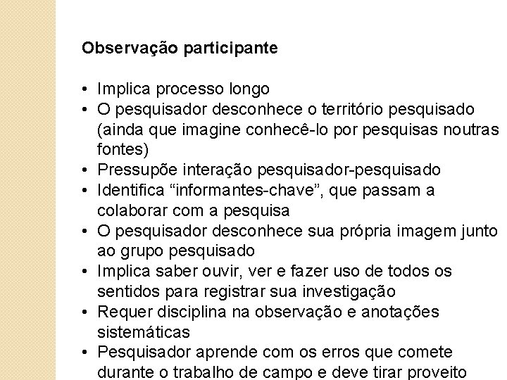 Observação participante • Implica processo longo • O pesquisador desconhece o território pesquisado (ainda