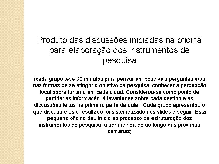 Produto das discussões iniciadas na oficina para elaboração dos instrumentos de pesquisa (cada grupo