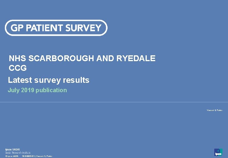 NHS SCARBOROUGH AND RYEDALE CCG Latest survey results July 2019 publication Version 1| Public