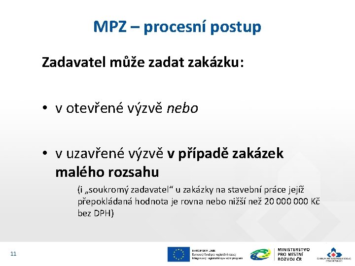 MPZ – procesní postup Zadavatel může zadat zakázku: • v otevřené výzvě nebo •