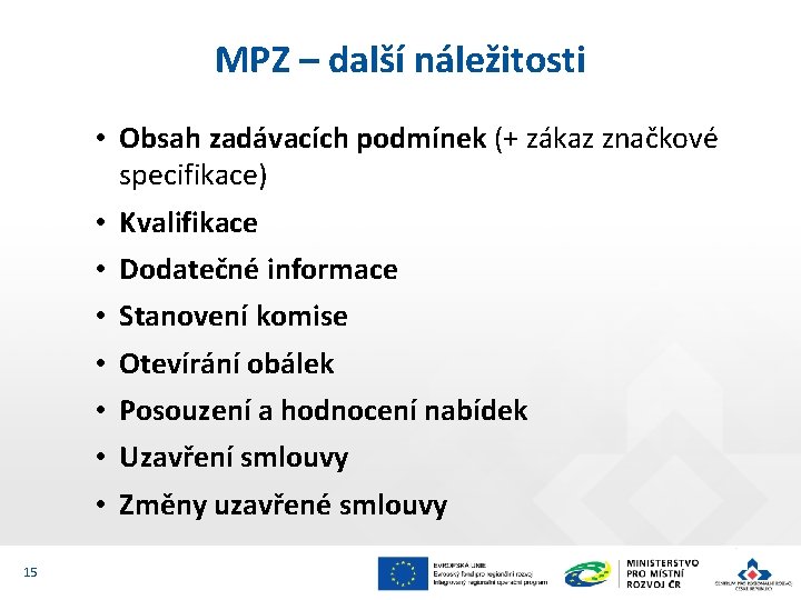 MPZ – další náležitosti • Obsah zadávacích podmínek (+ zákaz značkové specifikace) • Kvalifikace