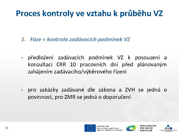 Proces kontroly ve vztahu k průběhu VZ 1. Fáze = kontrola zadávacích podmínek VZ