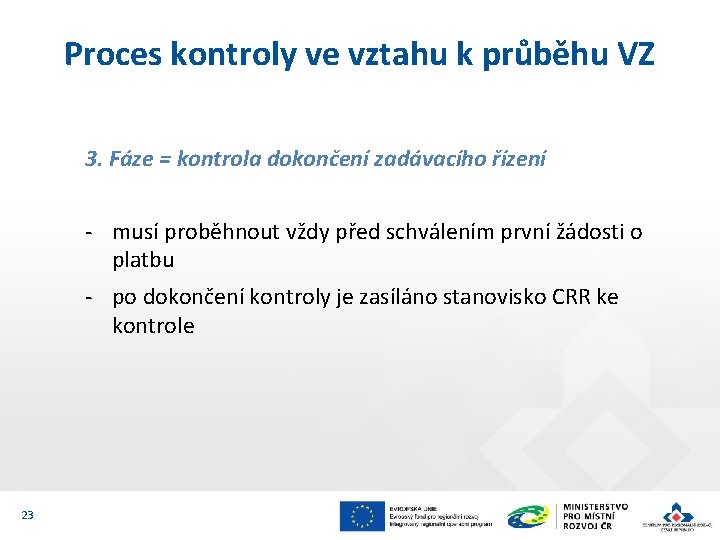 Proces kontroly ve vztahu k průběhu VZ 3. Fáze = kontrola dokončení zadávacího řízení Proces kontroly ve vztahu k průběhu VZ 3. Fáze = kontrola dokončení zadávacího řízení