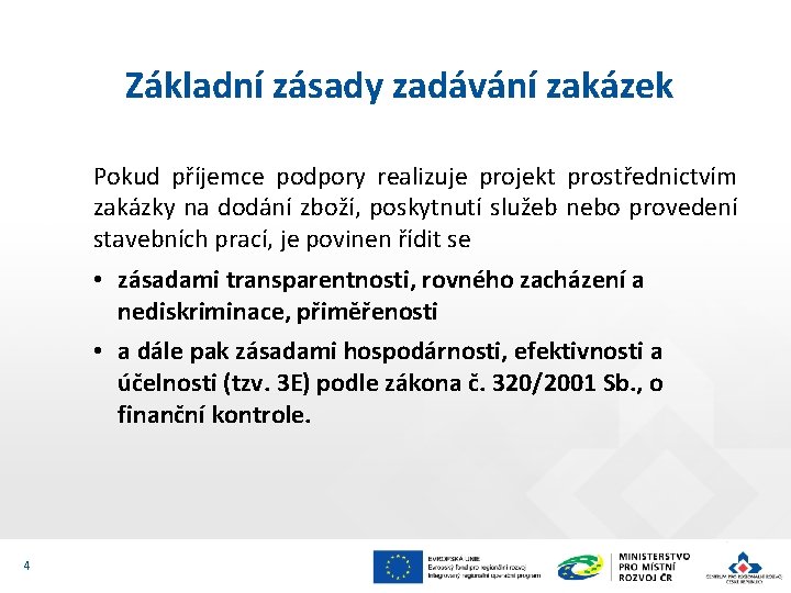  Základní zásady zadávání zakázek Pokud příjemce podpory realizuje projekt prostřednictvím zakázky na dodání