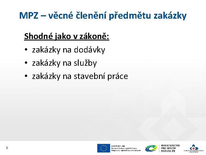 MPZ – věcné členění předmětu zakázky Shodné jako v zákoně: • zakázky na dodávky