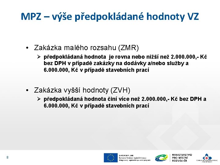 MPZ – výše předpokládané hodnoty VZ • Zakázka malého rozsahu (ZMR) Ø předpokládaná hodnota