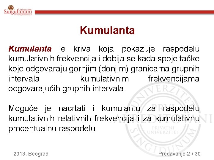 Kumulanta je kriva koja pokazuje raspodelu kumulativnih frekvencija i dobija se kada spoje tačke
