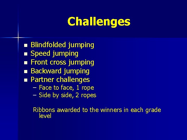 Challenges n n n Blindfolded jumping Speed jumping Front cross jumping Backward jumping Partner