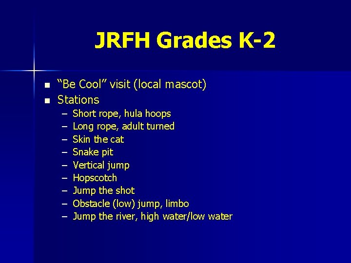 JRFH Grades K-2 n n “Be Cool” visit (local mascot) Stations – – –