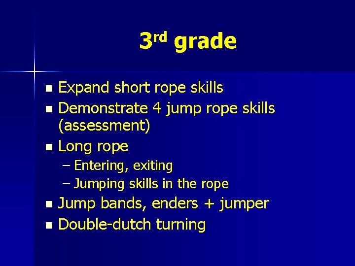 3 rd grade Expand short rope skills n Demonstrate 4 jump rope skills (assessment)