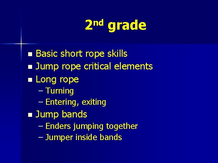 2 nd grade Basic short rope skills n Jump rope critical elements n Long