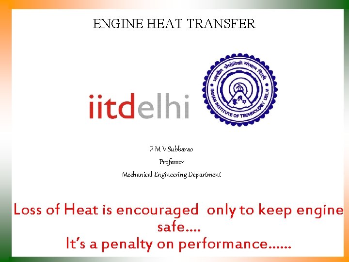 ENGINE HEAT TRANSFER P M V Subbarao Professor Mechanical Engineering Department Loss of Heat