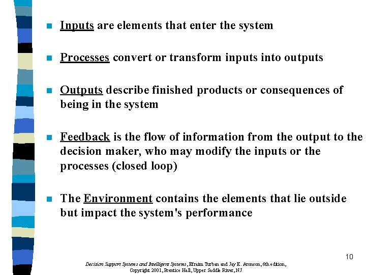 n Inputs are elements that enter the system n Processes convert or transform inputs